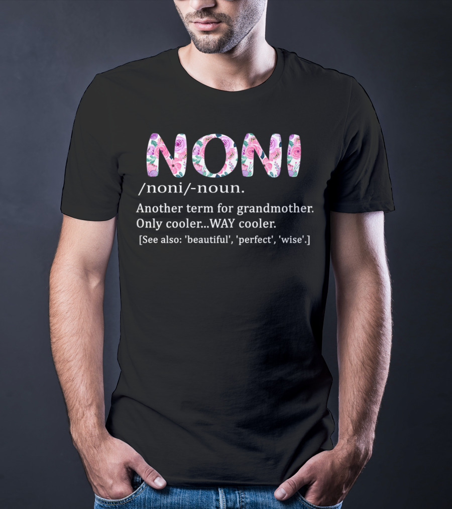 Noni Definition Noun Term For Grandmother Cool Beautiful Perfect Wise T-Shirt