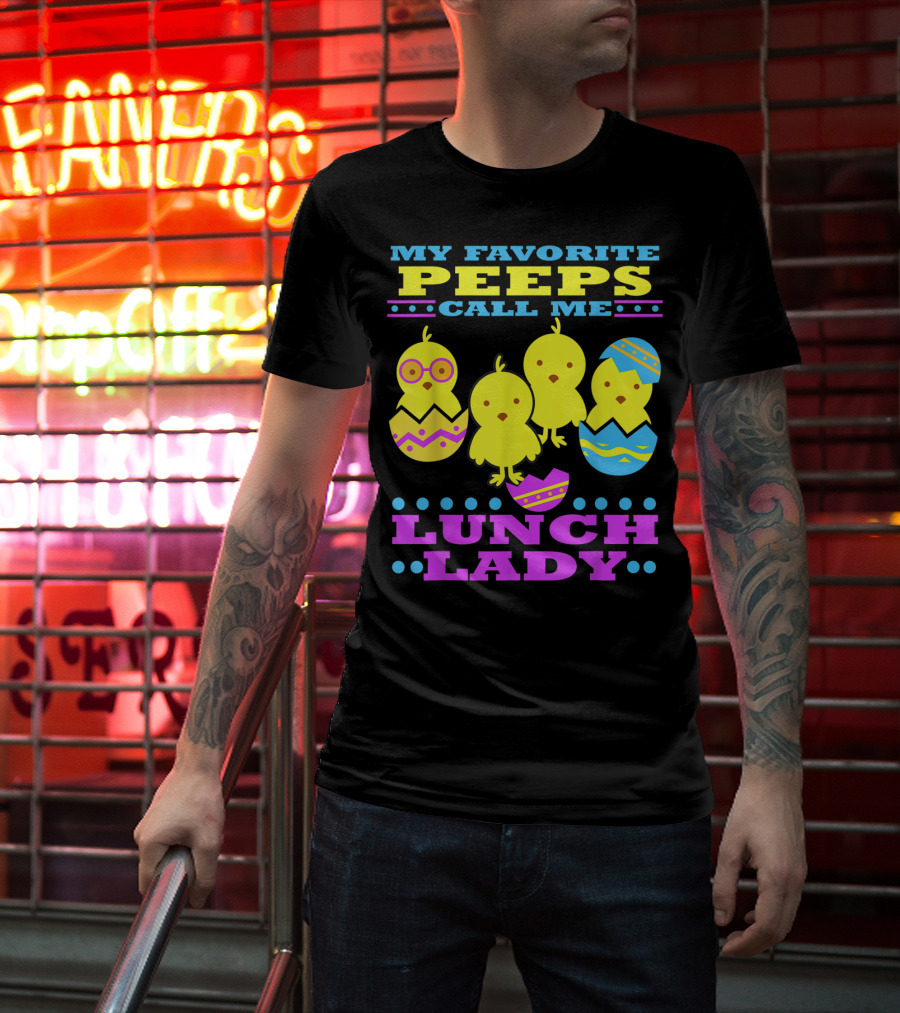 My Favorite Peeps Call Me Lunch Lady Easter Cafeteria Worker T-Shirt