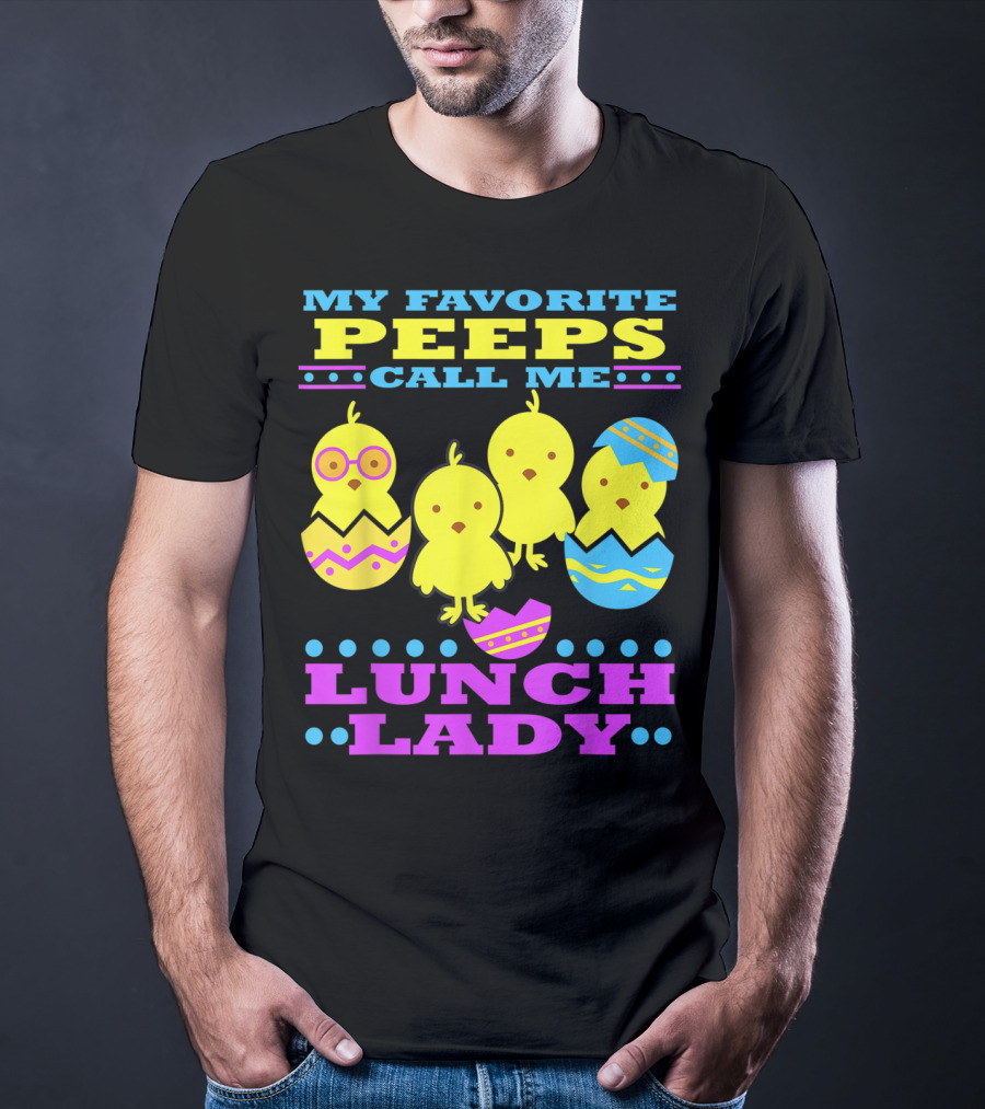 My Favorite Peeps Call Me Lunch Lady Easter Cafeteria Worker T-Shirt