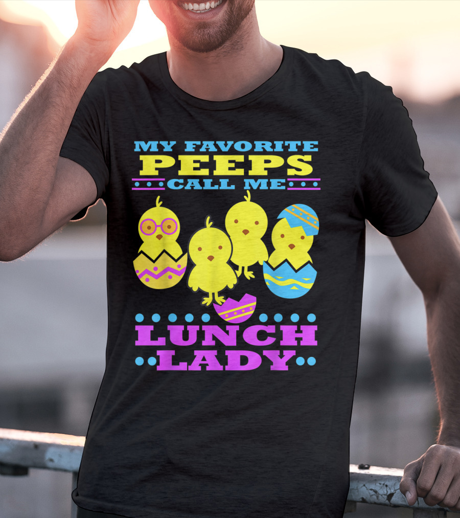 My Favorite Peeps Call Me Lunch Lady Easter Cafeteria Worker T-Shirt