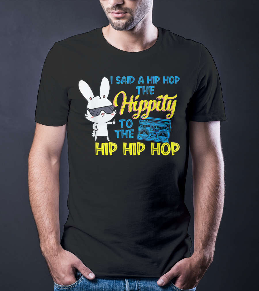 I Said A Hip Hop The Hippity To The Hip Hip Hop Easter Bunny With Boombox T-Shirt