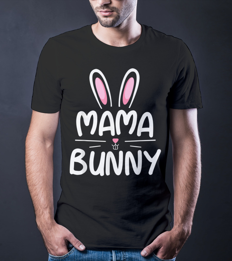 Mama Bunny Matching Family Easter Ears Whiskers Text T-Shirt