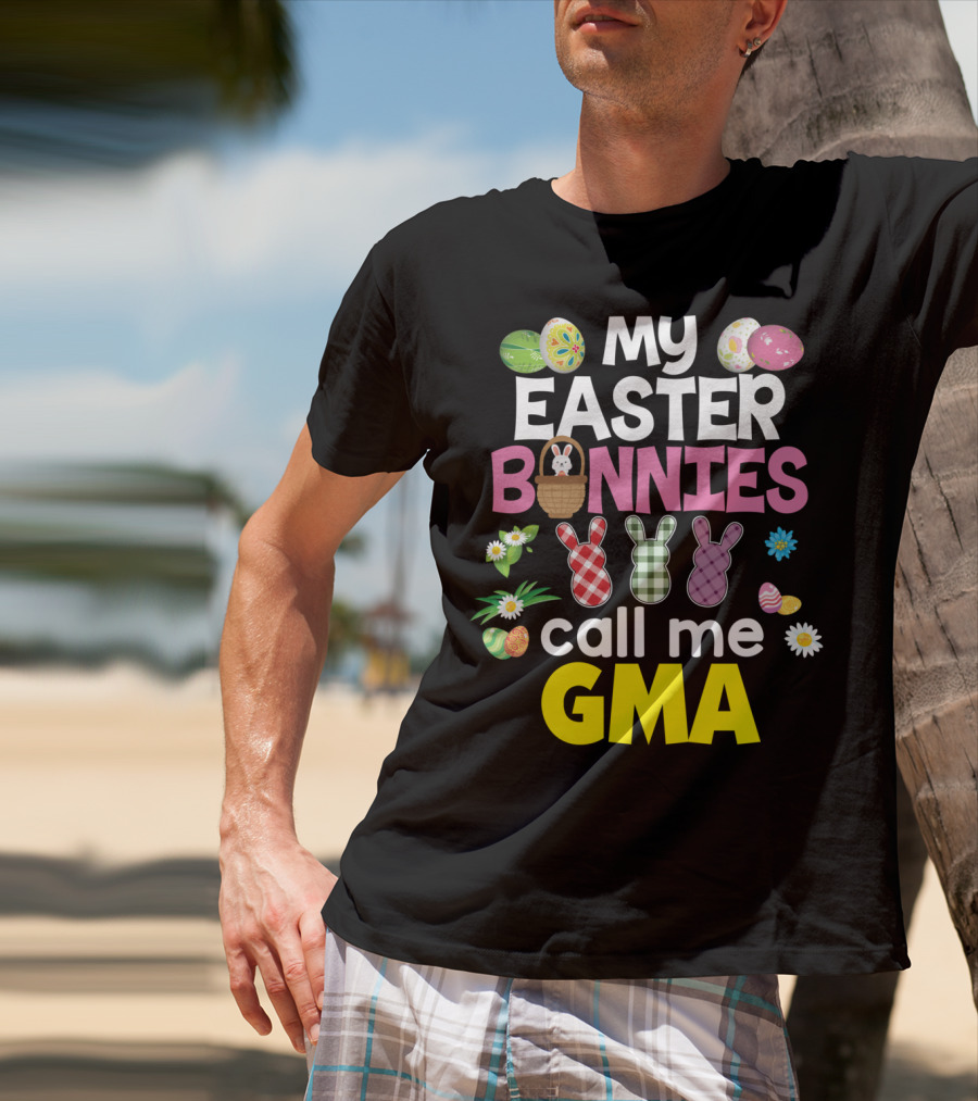 My Easter Bunnies Call Me Gma Colorful Eggs And Flowers Bunny Family T-Shirt