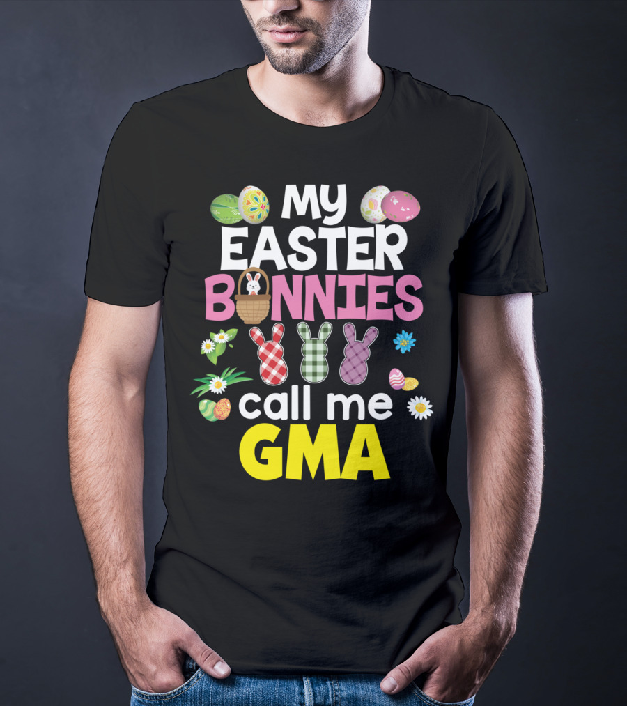 My Easter Bunnies Call Me Gma Colorful Eggs And Flowers Bunny Family T-Shirt