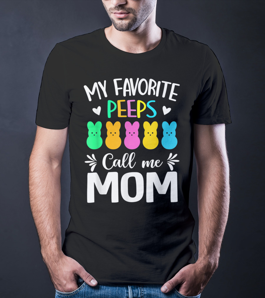 My Favorite Peeps Call Me Mom Easter Colorful Bunny Marshmallows T-Shirt