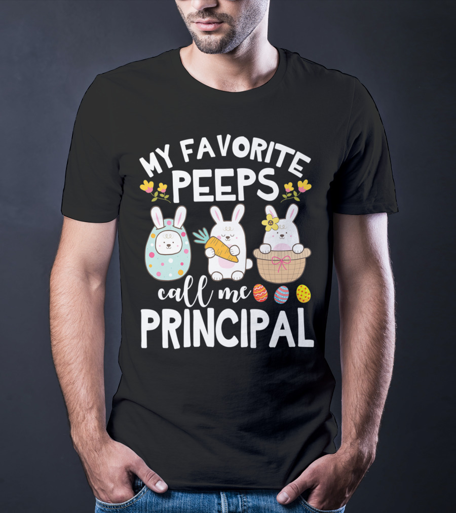 My Favorite Peeps Call Me Principal Easter Bunny With Eggs And Flowers T-Shirt
