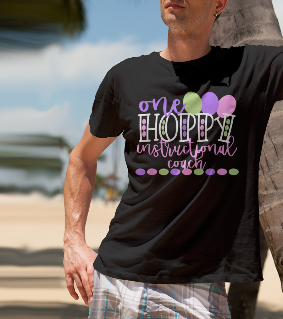 One Hoppy Instructional Coach Balloons Easter School Team T-Shirt