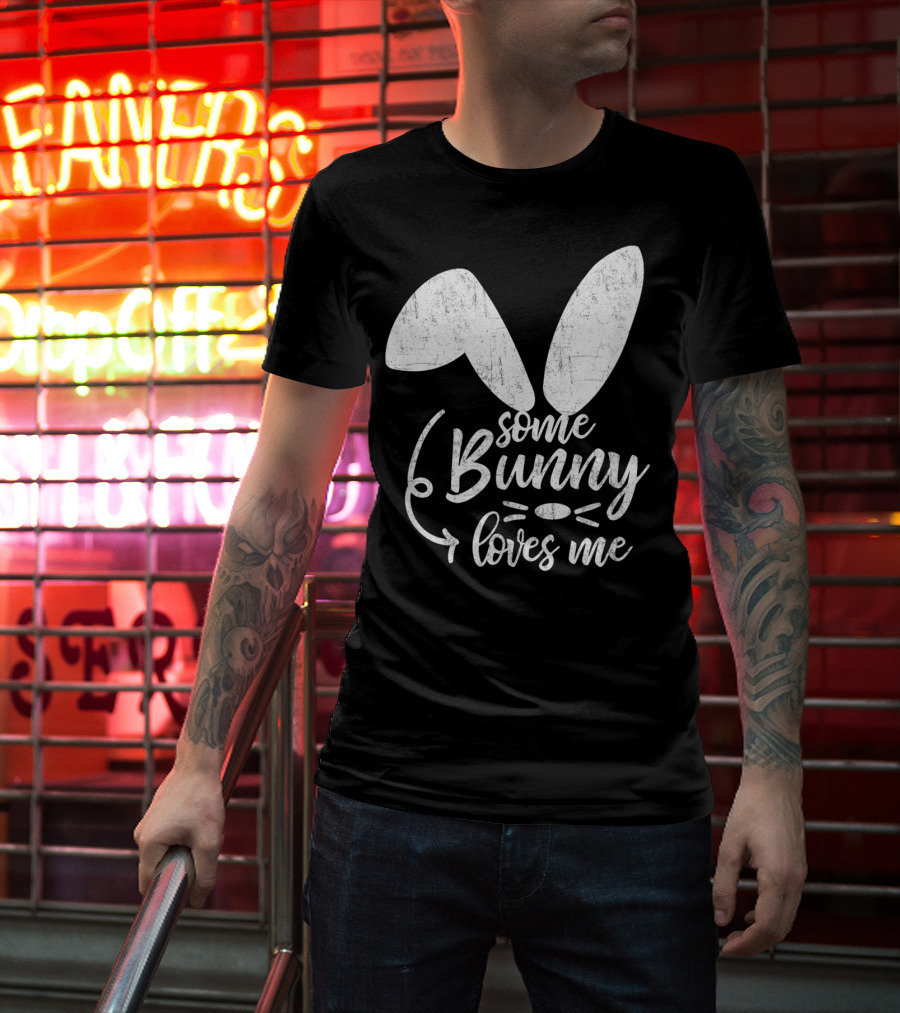 Some Bunny Loves Me Ears And Whiskers Easter T-Shirt