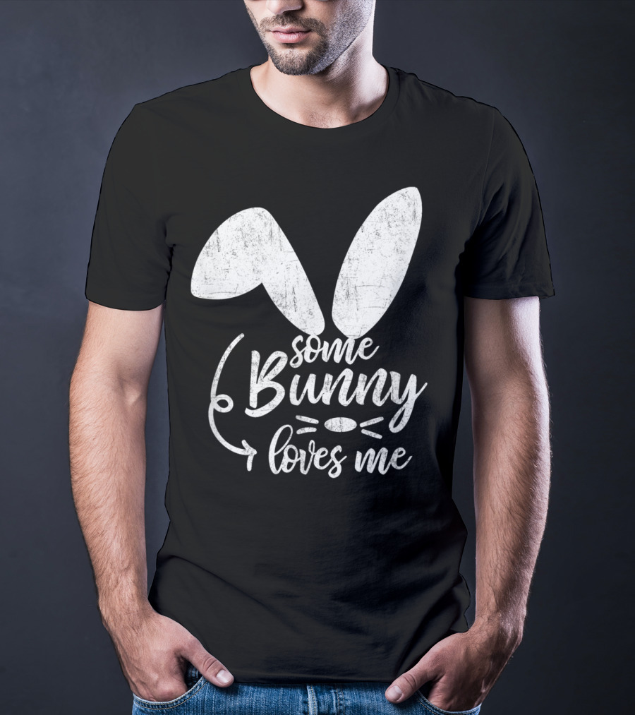 Some Bunny Loves Me Ears And Whiskers Easter T-Shirt