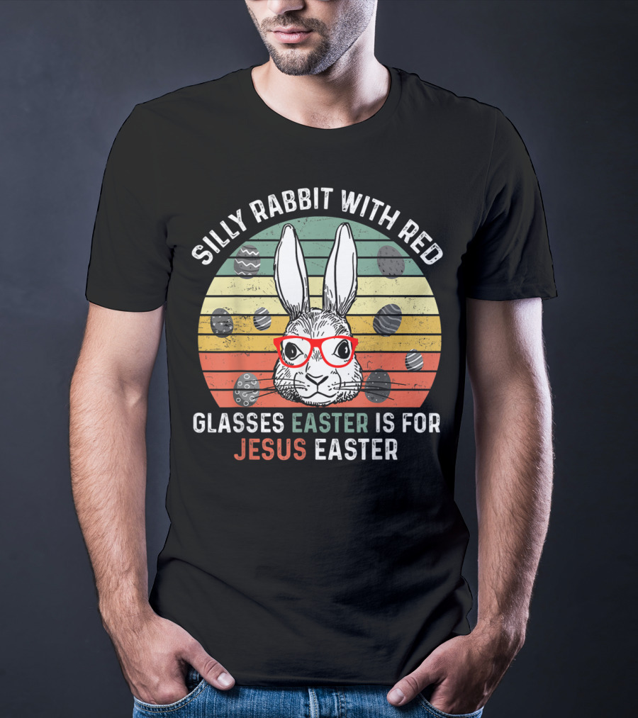 Silly Rabbit With Red Glasses Easter Is For Jesus Easter T-Shirt
