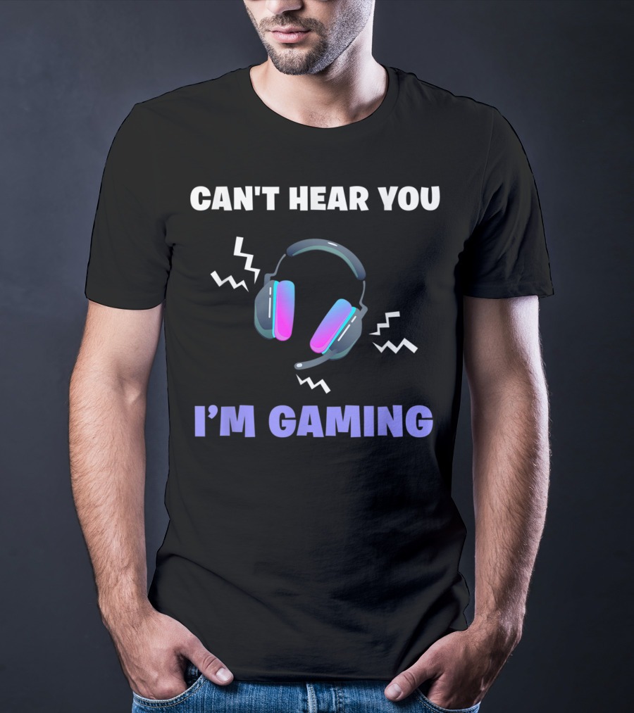Can't Hear You I'm Gaming Funny Video Game Headset T-Shirt