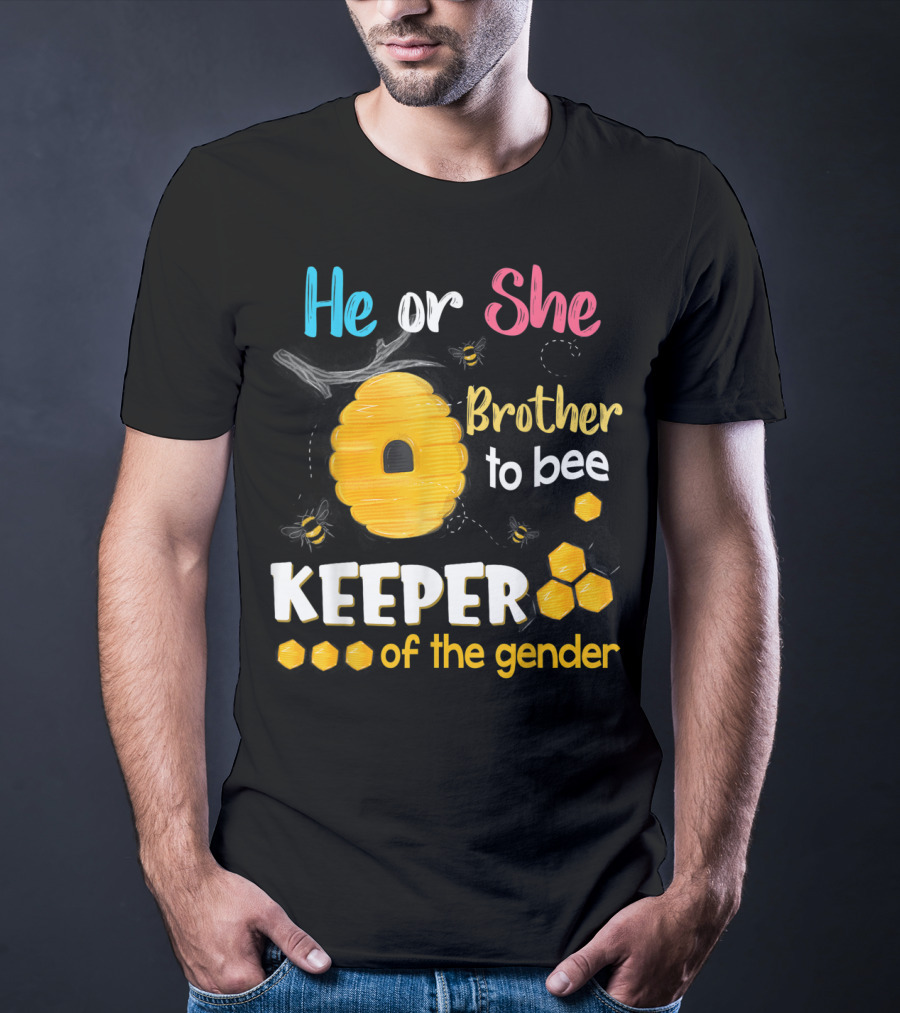 He Or She Brother To Bee Keeper Of The Gender T-Shirt