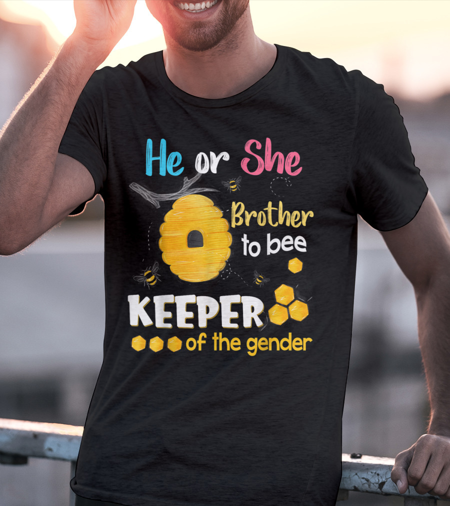 He Or She Brother To Bee Keeper Of The Gender T-Shirt