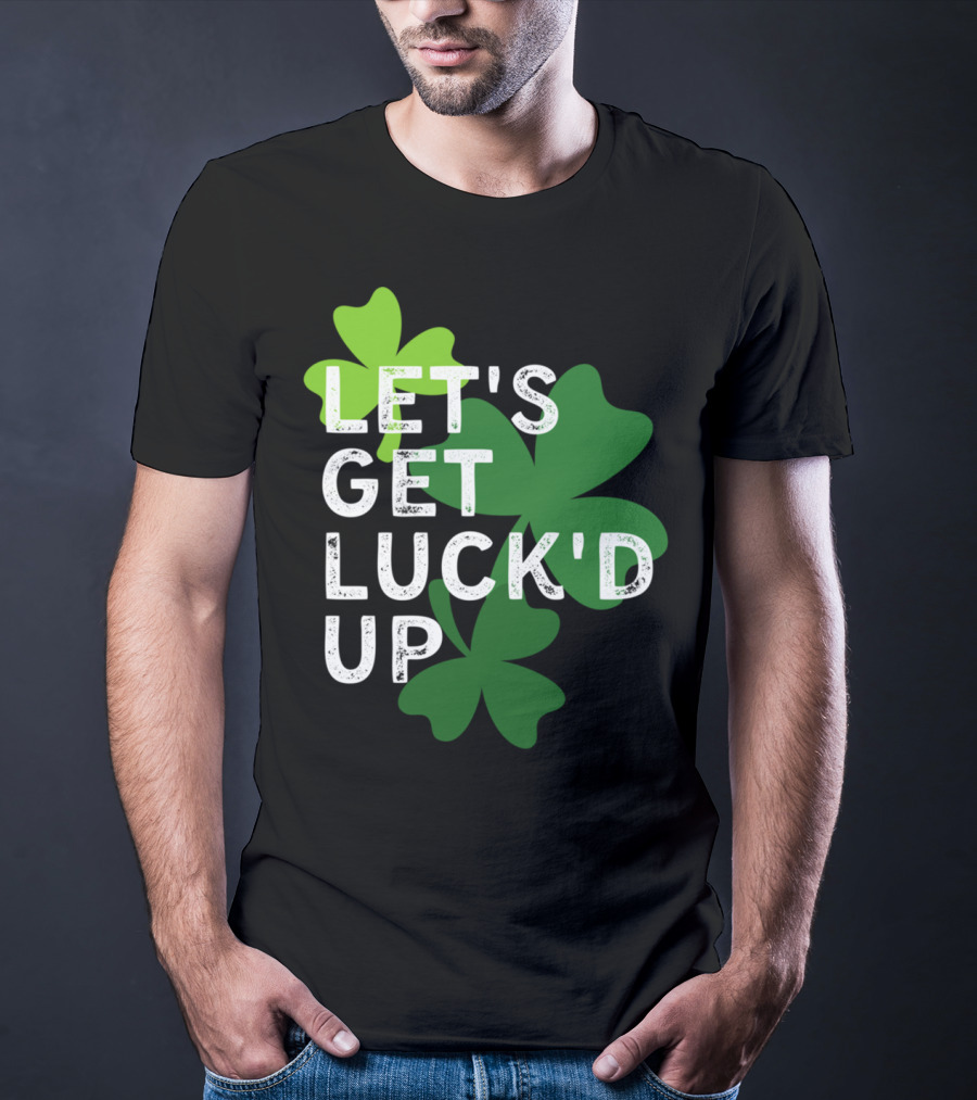 LET'S GET LUCK'D UP St Patrick's Day Shamrock T-Shirt