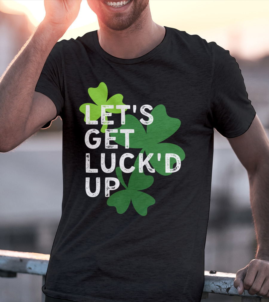 LET'S GET LUCK'D UP St Patrick's Day Shamrock T-Shirt