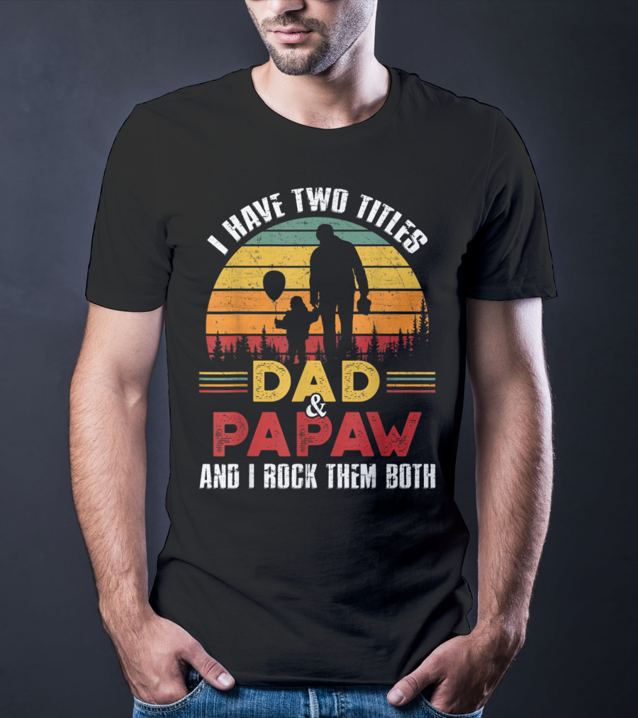 I Have Two Titles Dad And Papaw And I Rock Them Both Vintage Sunset T-Shirt