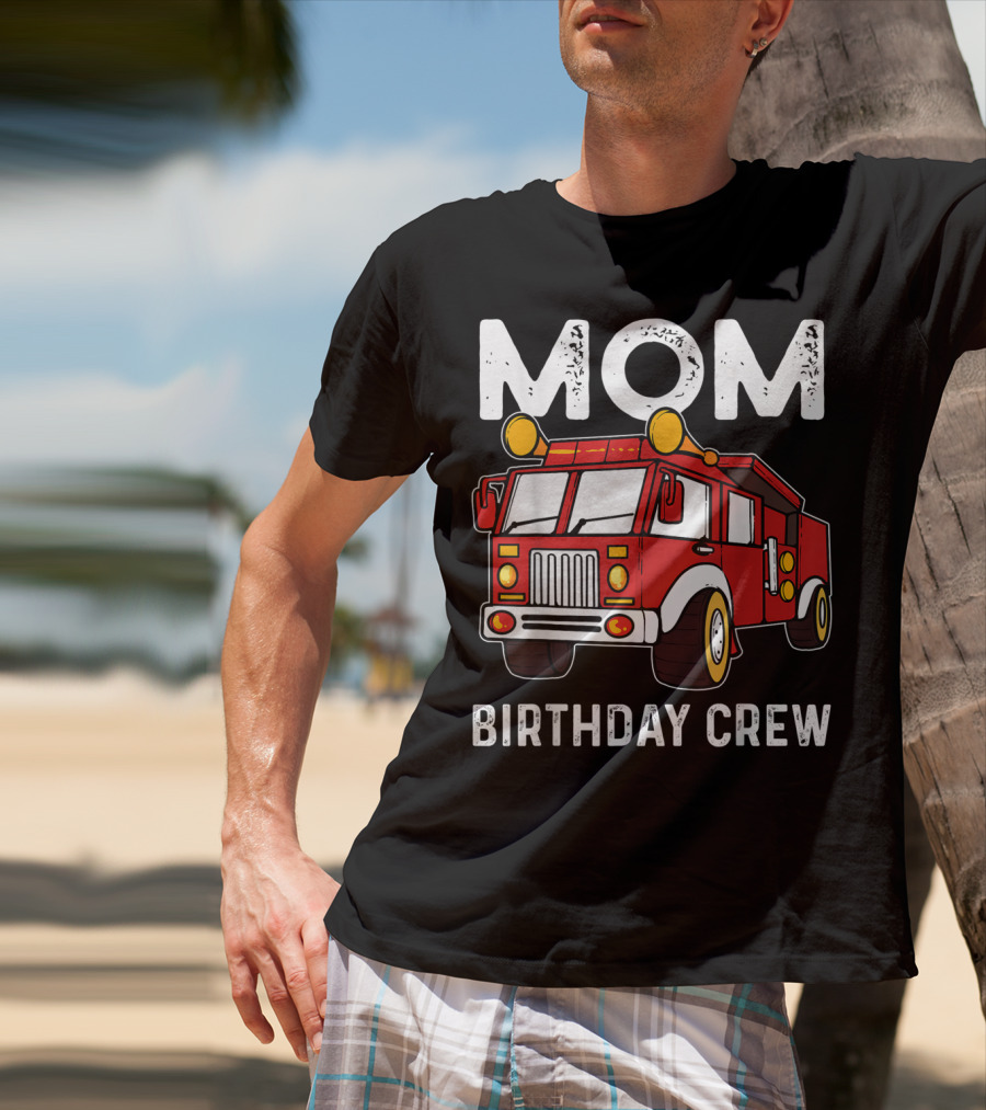 Mom Birthday Crew Firetruck T-Shirt