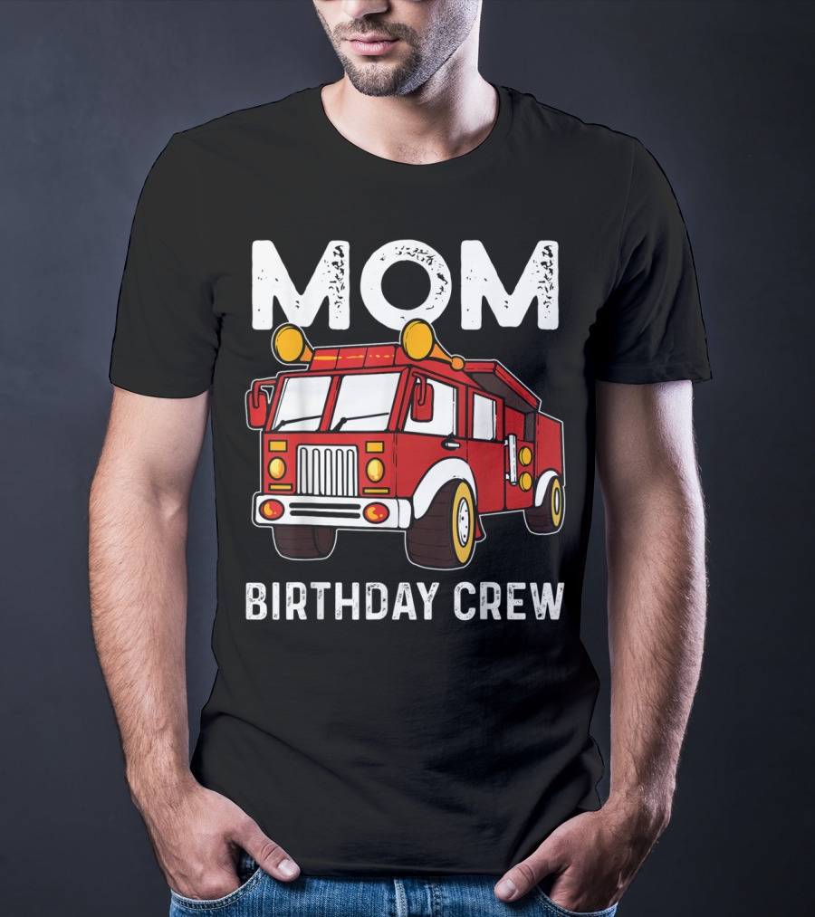 Mom Birthday Crew Firetruck T-Shirt