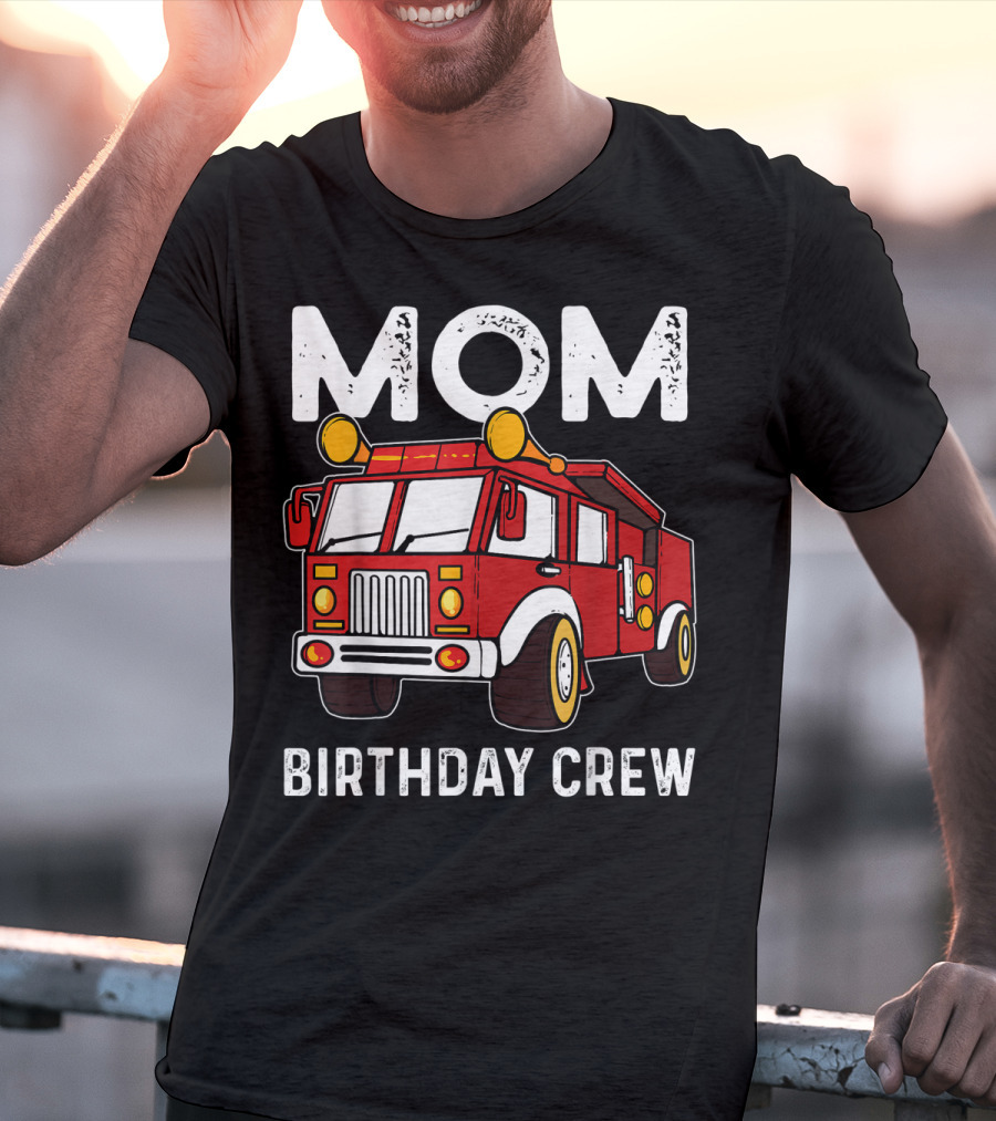 Mom Birthday Crew Firetruck T-Shirt