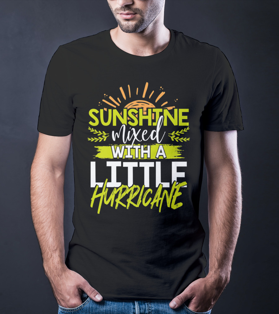 Sunshine Mixed With A Little Hurricane T-Shirt