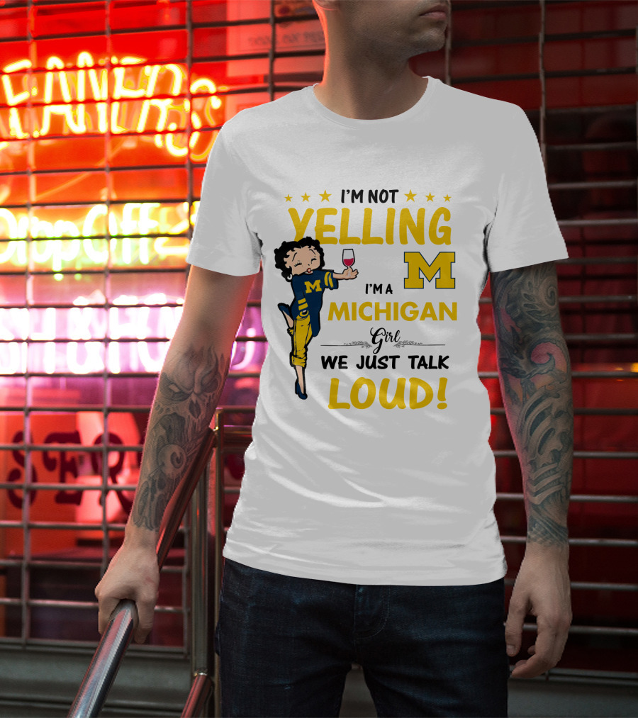 I'm Not Yelling I'm A Michigan Girl We Just Talk Loud T-Shirt