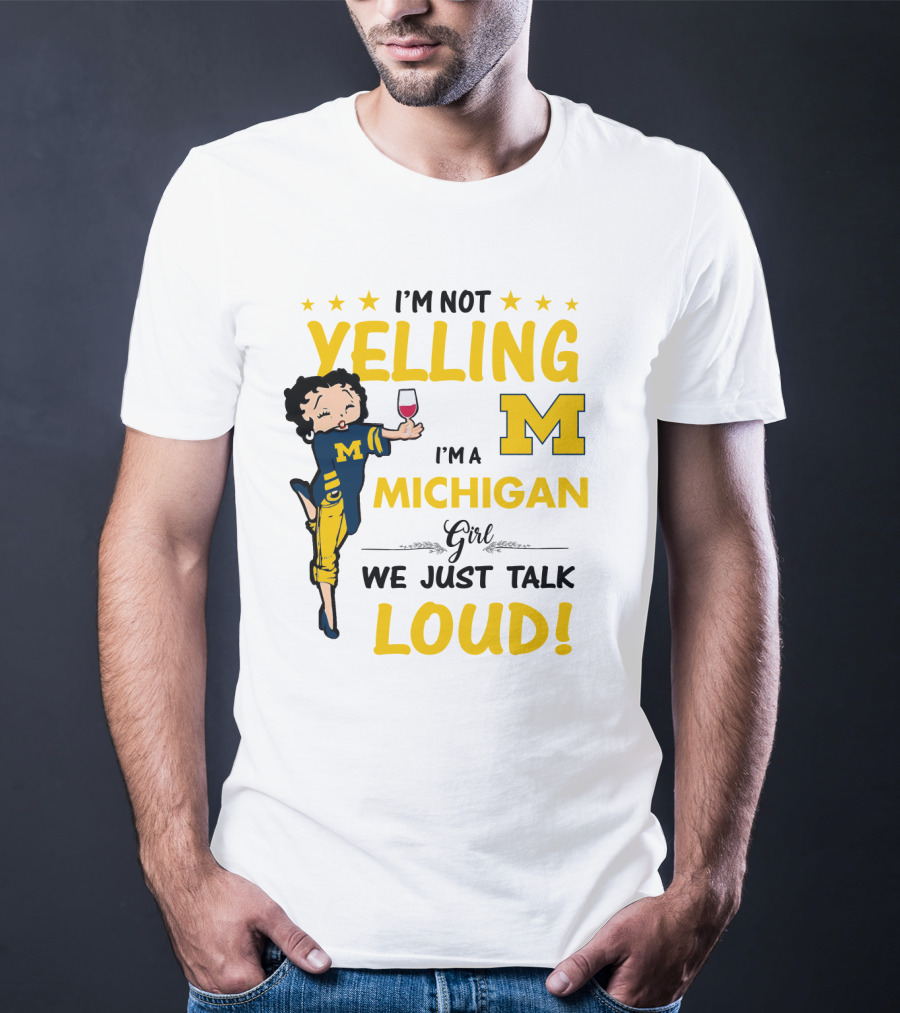 I'm Not Yelling I'm A Michigan Girl We Just Talk Loud T-Shirt