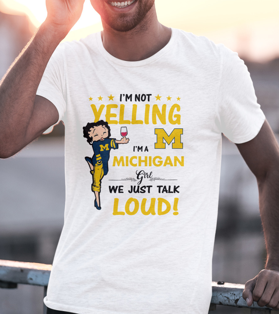 I'm Not Yelling I'm A Michigan Girl We Just Talk Loud T-Shirt