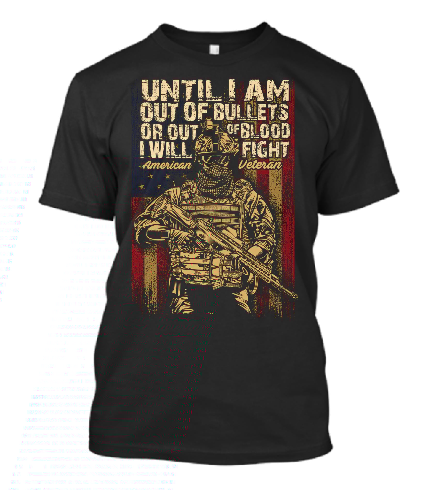 UNTIL I AM OUT OF BULLETS OR OUT OF BLOOD I WILL FIGHT AMERICAN VETERAN T-Shirt