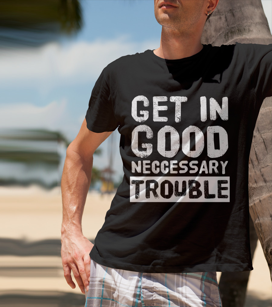 Vintage Get In Good Necessary Trouble Social Justice Motivational Text T-Shirt