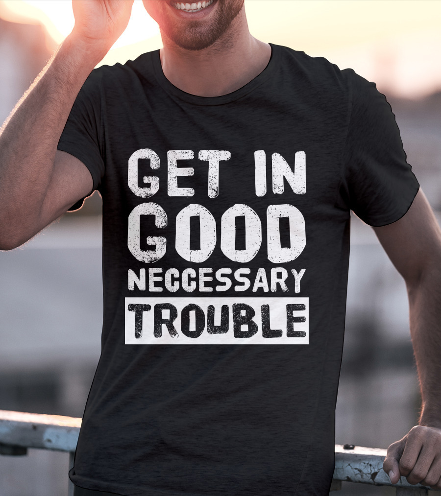Vintage Get In Good Necessary Trouble Social Justice Motivational Text T-Shirt