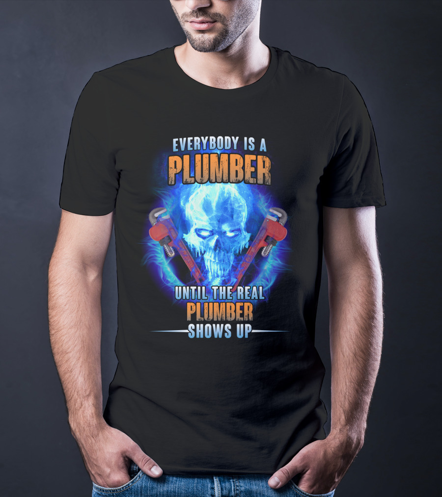 Everybody Is A Plumber Until The Real Plumber Shows Up Flame Skull T-Shirt