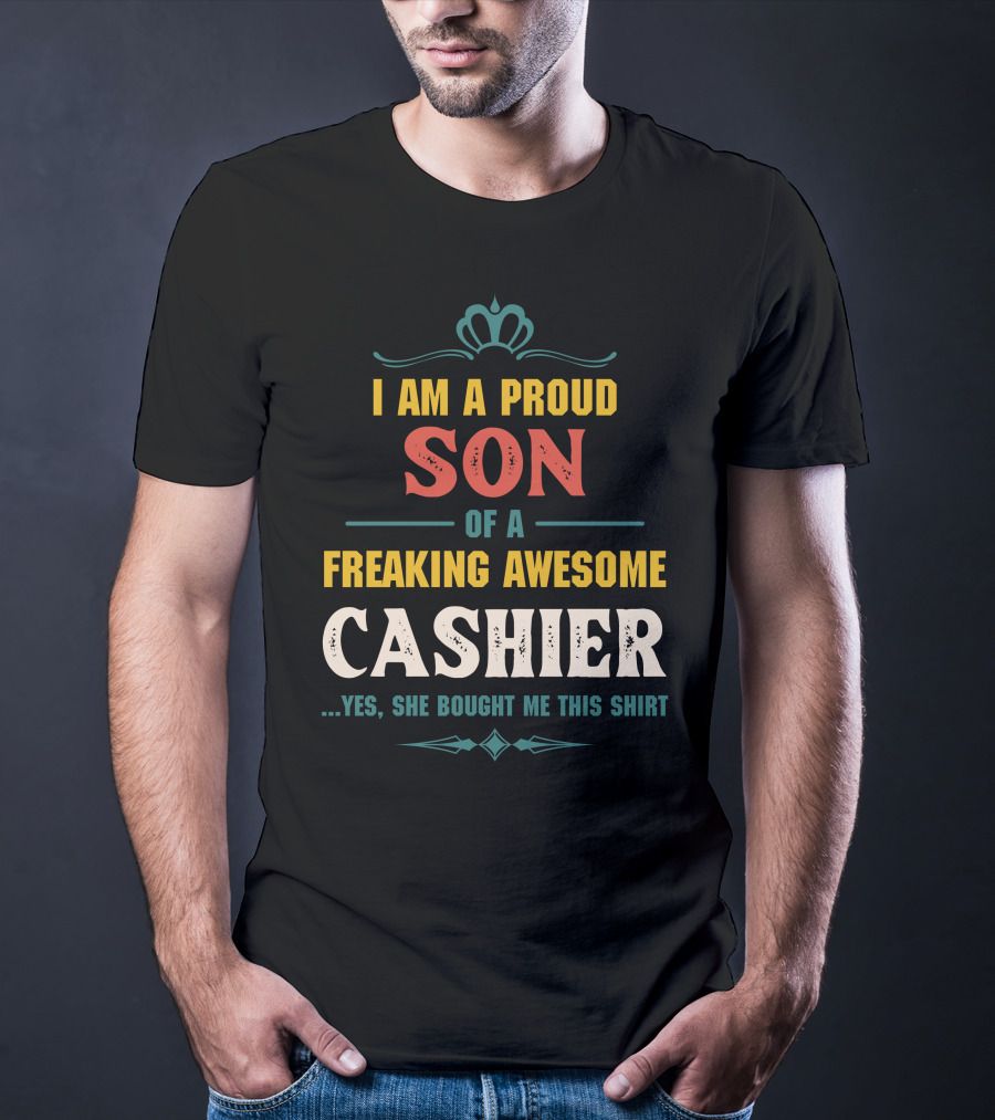 I Am A Proud Son Of A Freaking Awesome Cashier T-Shirt