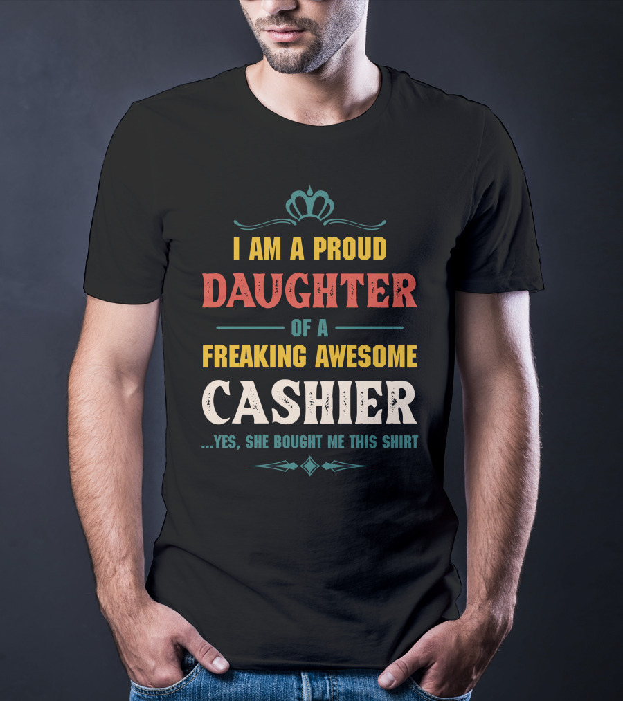 I Am A Proud Daughter Of A Freaking Awesome Cashier T-Shirt