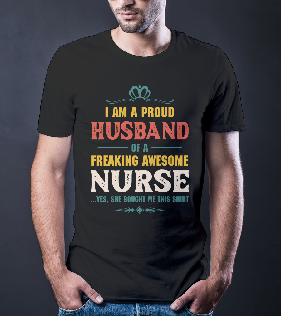 I Am A Proud Husband Of A Freaking Awesome Nurse T-Shirt