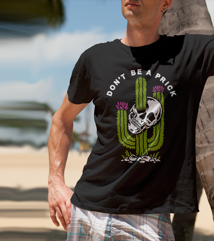 Don't Be A Prick Skull Cactus T-Shirt