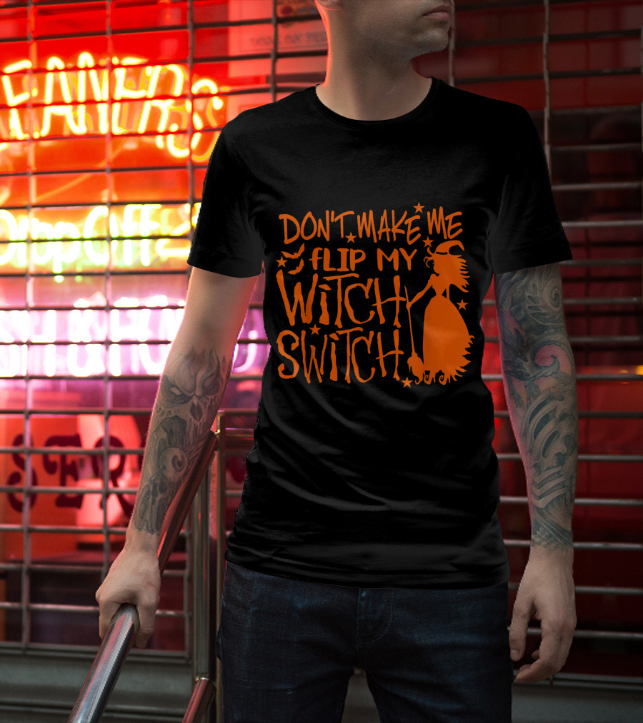 DON'T MAKE ME FLIP MY WITCH SWITCH Halloween Witch Flying Broomstick T-Shirt