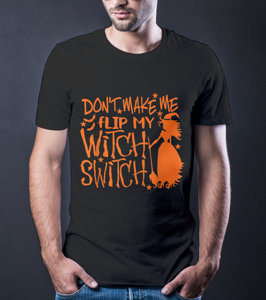DON'T MAKE ME FLIP MY WITCH SWITCH Halloween Witch Flying Broomstick T-Shirt