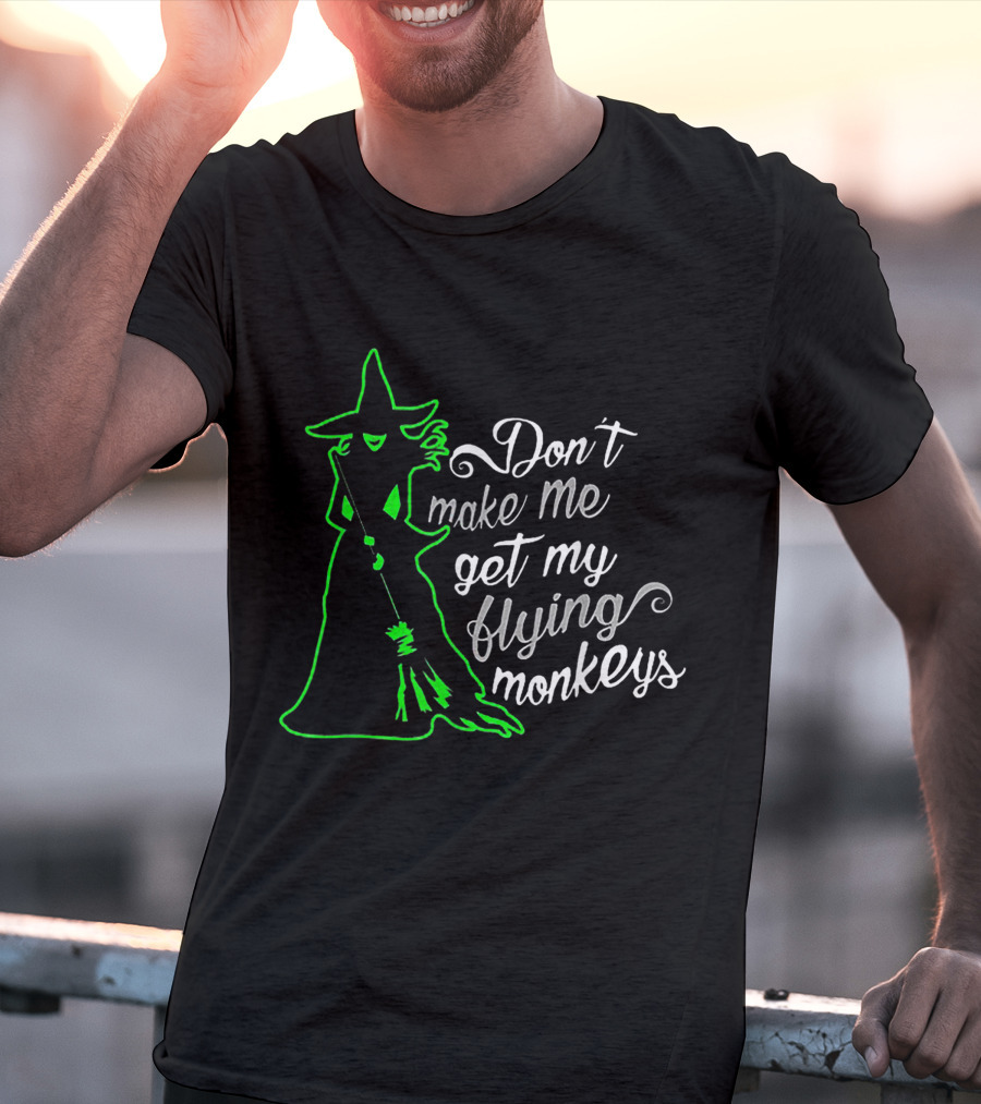 Halloween Witch Don't Make Me Get My Flying Monkeys Green T-Shirt