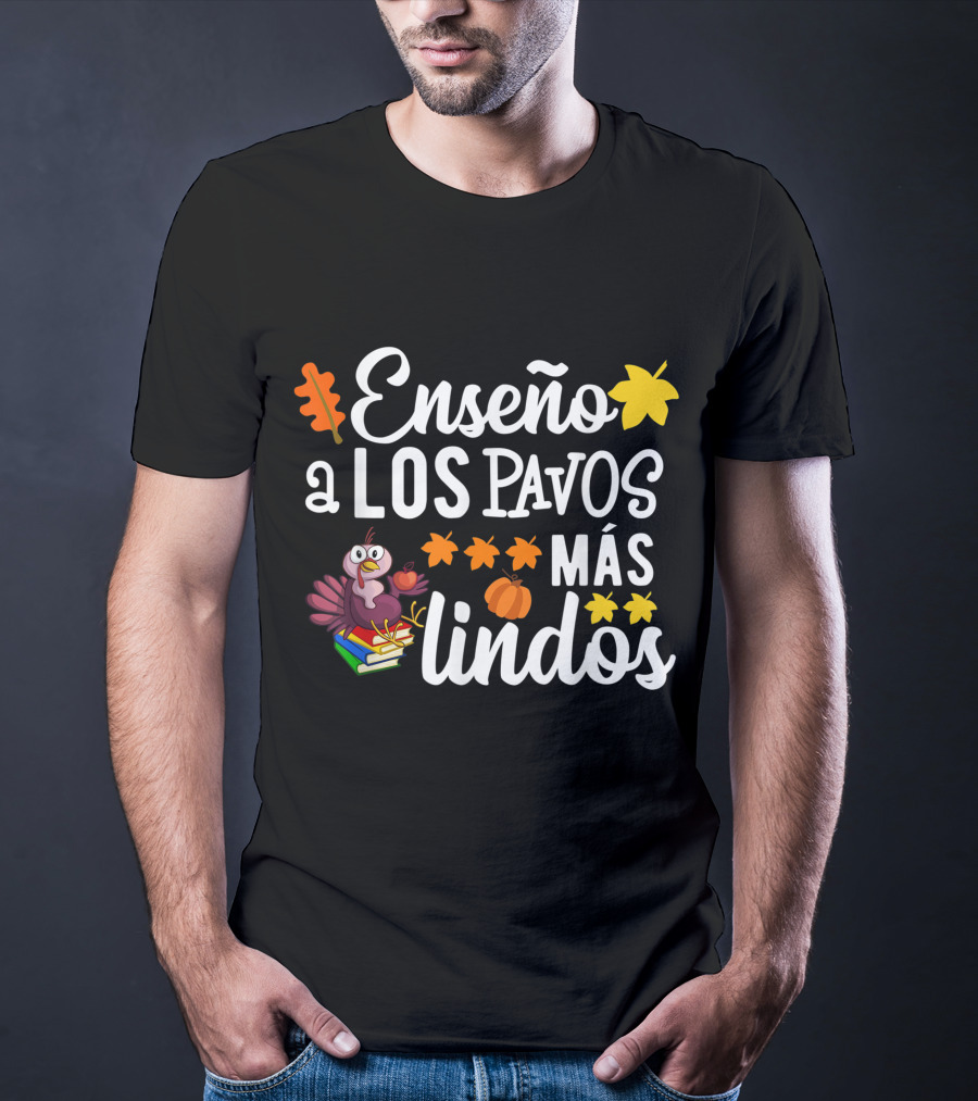 Enseño A Los Pavos Más Lindos Thanksgiving Turkey Spanish Teacher T-Shirt