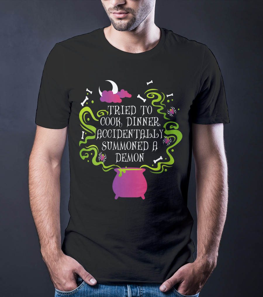 Tried To Cook Dinner Accidentally Summoned A Demon Cauldron Moon Bones Clouds Spiders T-Shirt