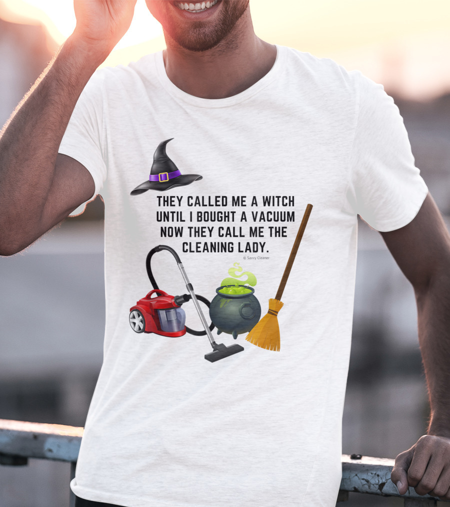 They Called Me A Witch Until I Bought A Vacuum Now They Call Me The Cleaning Lady Halloween Humor Housekeeping T-Shirt