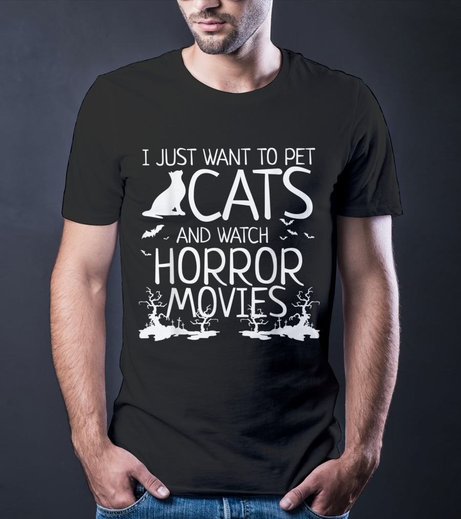 I Just Want To Pet Cats And Watch Horror Movies With Bats And Haunted Trees T-Shirt