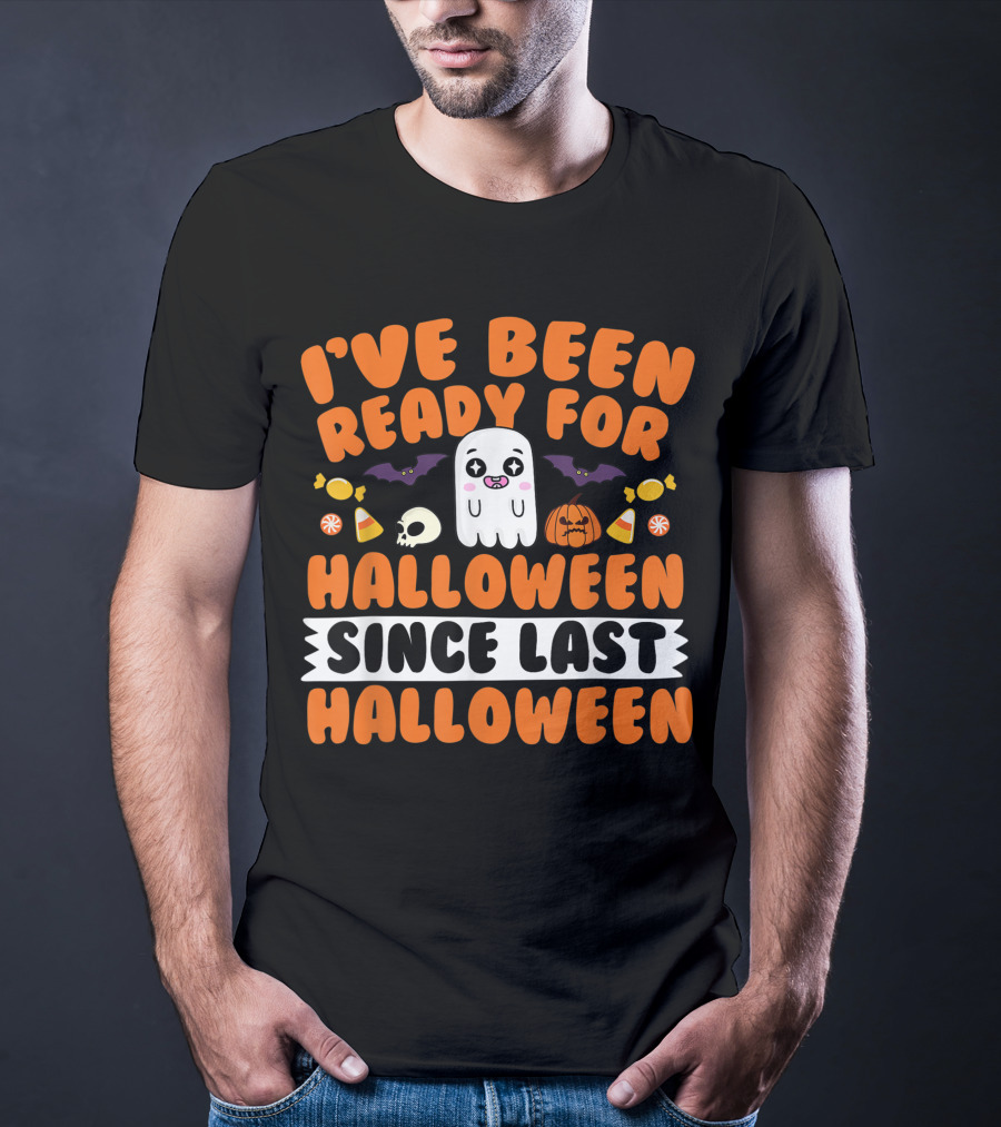 I've Been Ready For Halloween Since Last Halloween Ghost Skull Candy Pumpkins Bats T-Shirt