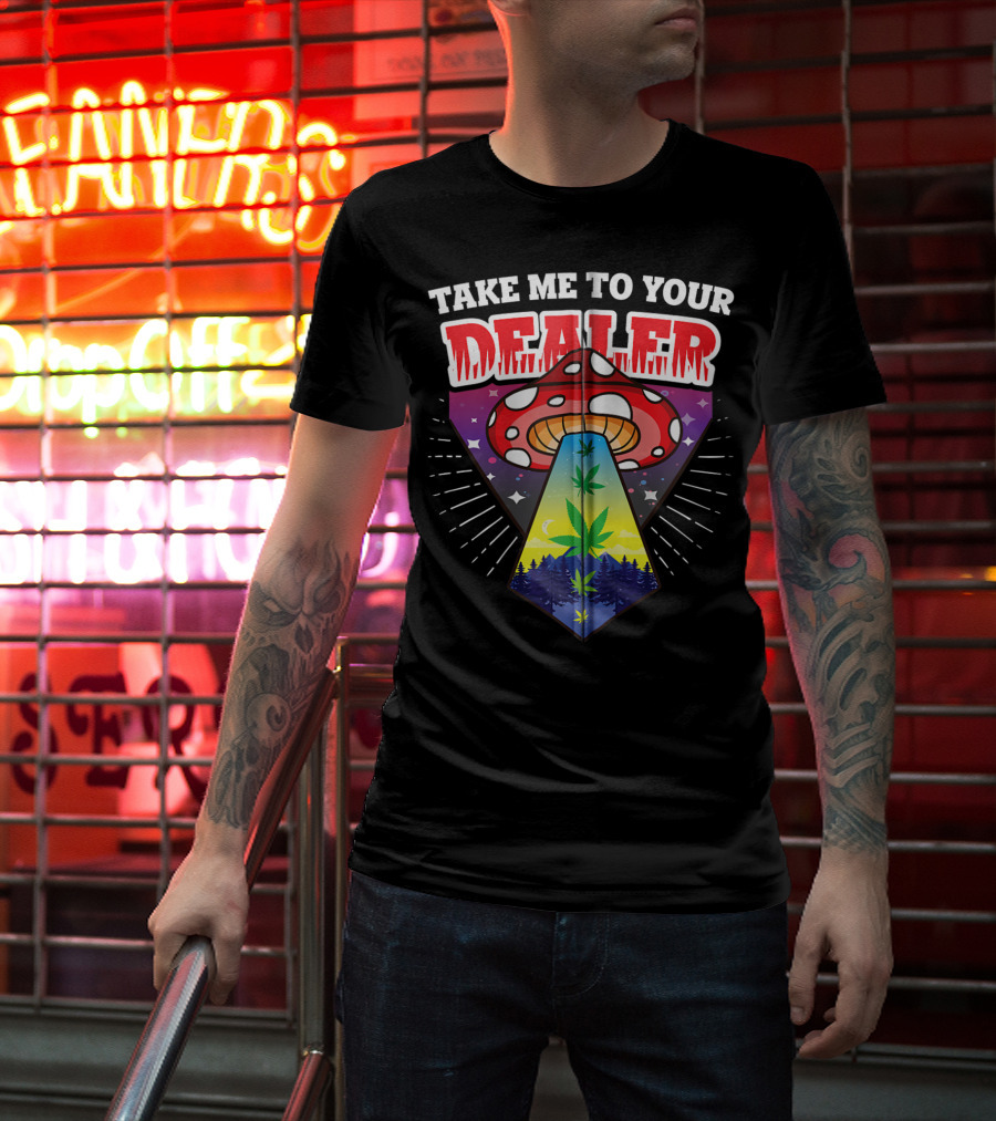 Take Me To Your Dealer UFO Alien Mushroom Weed Space Stoner T-Shirt