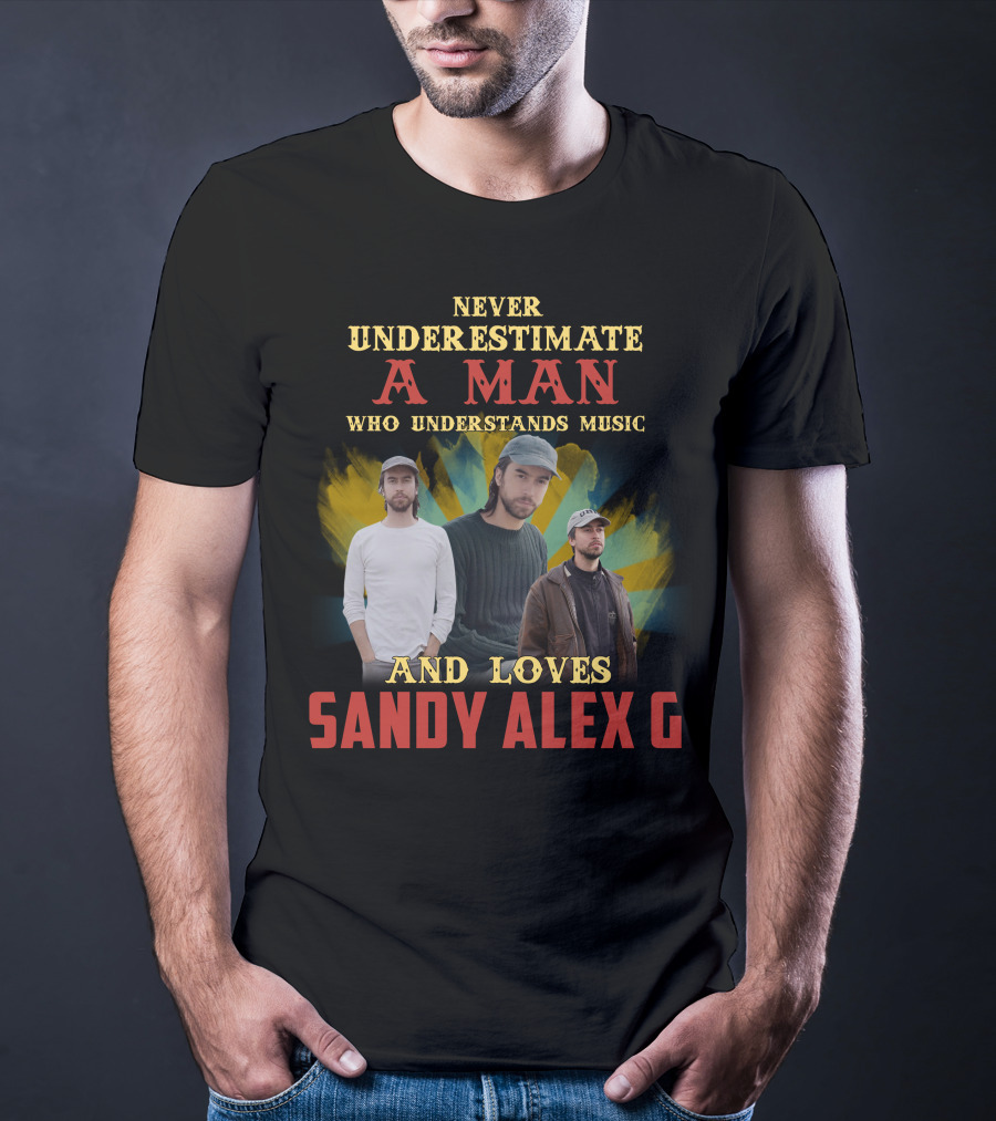 Never Underestimate A Man Who Understands Music And Loves Sandy Alex G T-Shirt