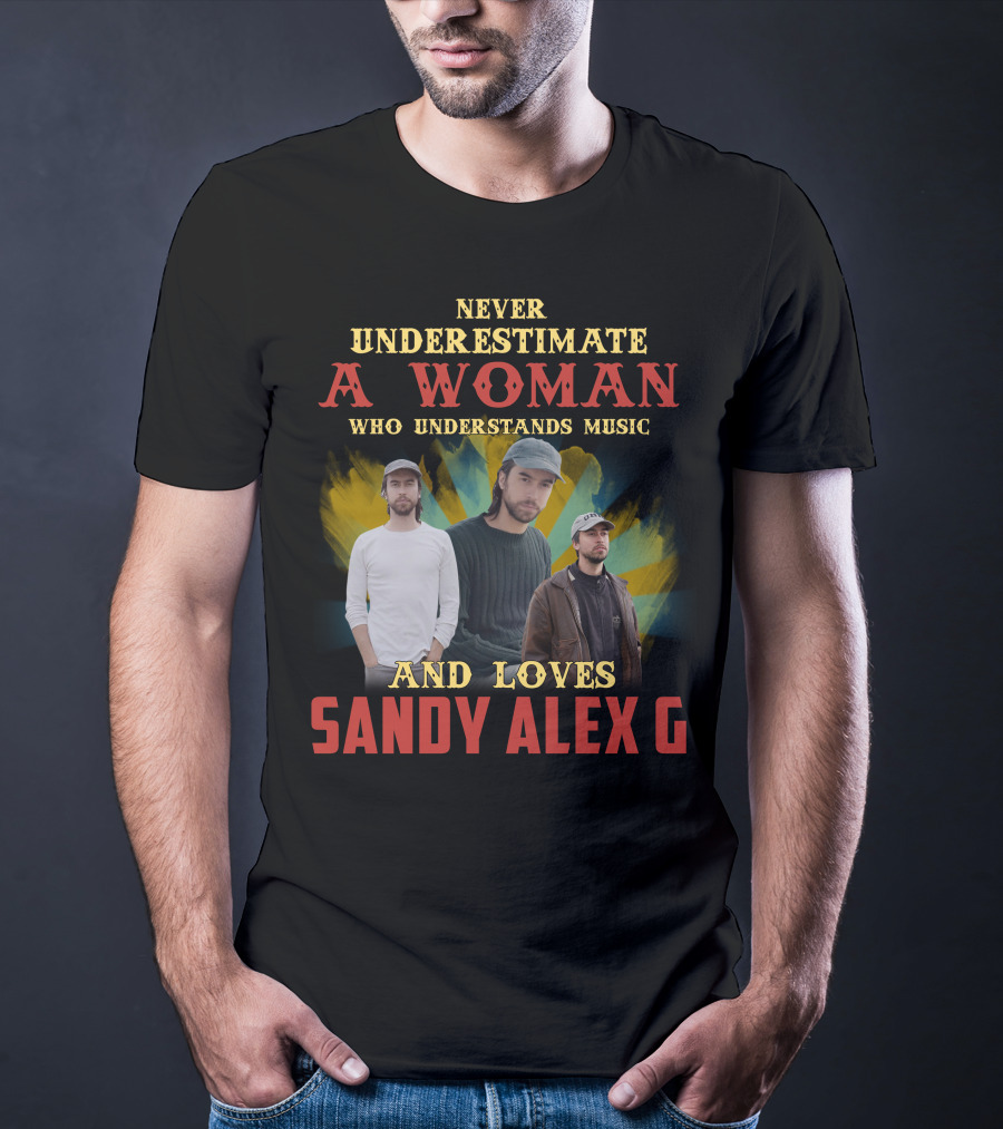 Never Underestimate A Woman Who Understands Music And Loves Sandy Alex G T-Shirt