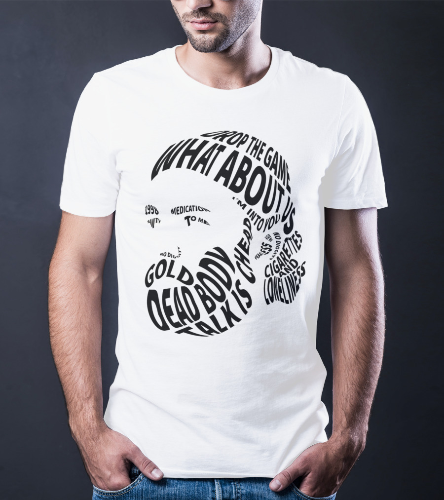 Chet Faker Text Face Typography Design 1998 Drop The Game Dead Body Cigarettes And Loneliness T-Shirt