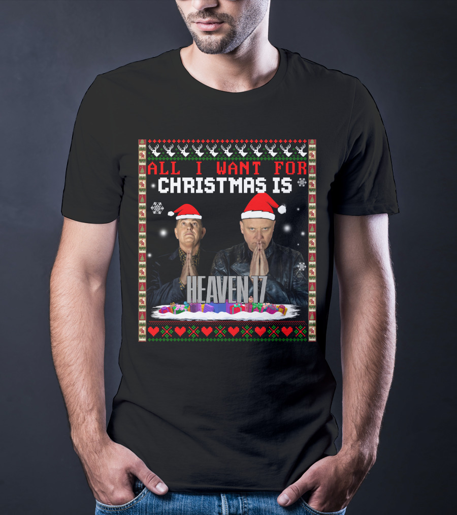 All I Want For Christmas Is Heaven 17 Christmas T-Shirt