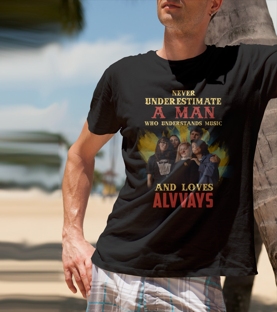 Never Underestimate A Man Who Understands Music And Loves Alvvays T-Shirt