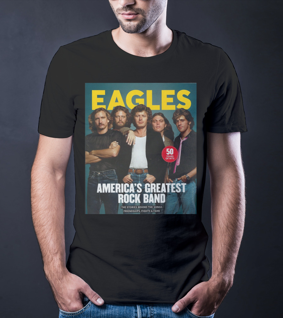 Eagles America's Greatest Rock Band 50 Years Of Hits The Stories Behind The Songs Friendships Fights And Fame T-Shirt